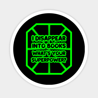 I disappear into books, what's your superpower? Magnet